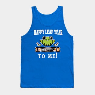 HAPPY LEAP YEAR BIRTHDAY TO ME Tank Top